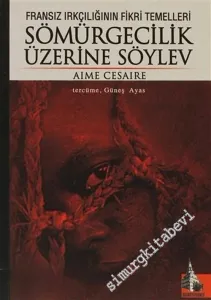 Fransız Irkçılığının Fikri Temelleri Sömürgecilik Üzerine Söylev -        2006