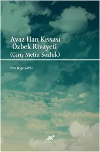 Avaz Han Kıssası - Özbek Rivayeti : Giriş Metin Sözlük -         2021