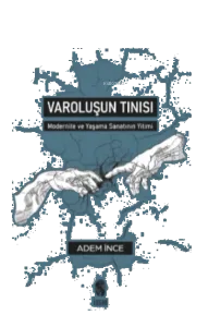 Varoluşun Tınısı;Modernite ve Yaşama Sanatının Yitimi