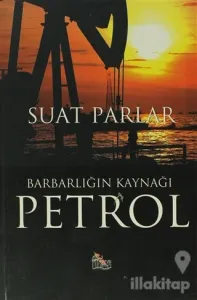 Barbarlığın Kaynağı Petrol