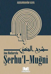 Ana Hatlarıyla Şerhül Muğni - Abdurrahim Kaya
