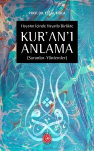 Hayatın İçinde Hayatla Birlikte KUR'AN'I ANLAMA; (Sorunlar-Yöntemler)