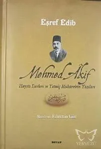 Mehmed Akif Hayatı Eserleri ve Yetmiş Muharririn Yazıları