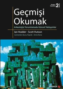 Geçmişi Okumak; Arkeolojiyi Yorumlamada Güncel Yaklaşımlar