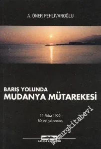 Barış Yolunda Mudanya Mütarekesi: 11 Ekim 1922 80'inci Yıl Anısına -