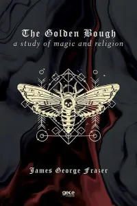 The Golden Bough - A Study of Magic and Religion