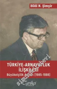 Türkiye Arnavutluk İlişkileri: Büyükelçilik Anıları 1985 - 1988 -         2018