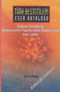 Türk Bestecileri Eser Kataloğu: Çağdaş Türk Müziği Bestecilerinin Yapıtlarından Oluşturulmuş Eser Listesi  -