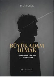 Büyük Adam Olmak;İlham Veren Öyküler ve Stratejileri