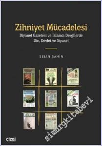 Zihniyet Mücadelesi : Diyanet Gazetesi ve İslamcı Dergilerde Din Devlet ve Siyaset -         2022