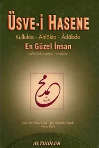 Üsve-i Hasene Kullukta - Ahlakta - Adabda En Güzel İnsan