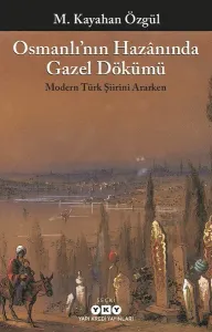 Osmanlı'nın Hazânında Gazel Dökümü; Modern Türk Şiirini Ararken