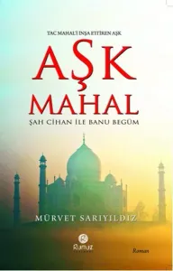 Tac Mahal'i İnşa Ettiren Aşk - Aşk Mahal; Şah Cihan ile Banu Begüm