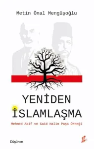 Yeniden İslamlaşma;Mehmed Akif ve Said Halim Paşa Örneği