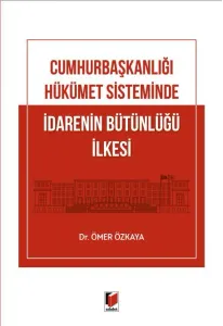 Cumhurbaşkanlığı Hükümet Sisteminde İdarenin Bütünlüğü İlkesi