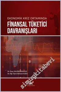 Ekonomik Kriz Ortamında Finansal Tüketici Davranışları -