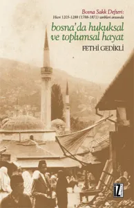 Bosna'da Hukuksal Ve Toplumsal Hayat; Hicri 1203-1288 (1788-1871) Tarihleri Arasında