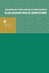 Uluslararası Mevlid Sempozyumu Yazılışının 600. Yılında Bir Kutlu Doğum Şaheseri