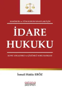 Hakimlik ve Tüm Kurum Sınavları İçin İdare Hukuku Konu Anlatımlı ve Çözümlü Soru Bankası