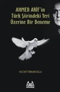 AHMED ARİF'in Türk Şiirindeki Yeri Üzerine Bir Deneme