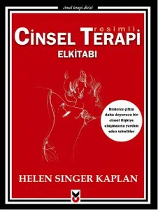 Resimli Cinsel Terapi Elkitabı; Binlerce Çiftin Daha Doyurucu Bir Cinsel İlişkiye Ulaşmasına Yardım Eden Teknikler