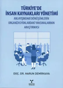 Türkiye'de İnsan Kaynakları Yönetimi Anlayışındaki Dönüşümlerin Organizasyonlardaki Yansımalarının Araştırması
