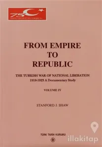 From Empire to Republic Volume 4 / The Turkish War of National Liberation 1918-1923 A Documentary Study