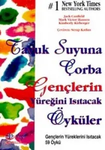 Tavuk Suyuna Çorba Gençlerin Yüreğini Isıtacak Öyküler Gençlerin Yüreklerini Isıtacak 59 Öykü Tavuk Suyuna Çorba Gençlerin Yüreğini Isıtacak Öyküler Gençlerin Yüreklerini Isıtacak 59 Öykü