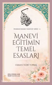Manevi Eğitimin Temel Esasları; İmandan İhsana Tasavvuf Serisi - 4