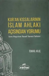Kur'an Kıssalarının İslam Ahlakı Açısından Yorumu Sırrı Paşa'nın Yusuf Suresi Tefsiri