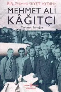 Mehmet Ali Kağıtçı - Bir Cumhuriyet Aydını