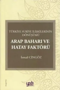 Arap Baharı ve Hatay Faktörü-Türkiye Suriye İlişkilerinin Dönüşümü