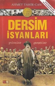 Dersim İsyanları Yalanlar Gerçekler - İlk Kez Gün Işığına Çıkan Gizli Belgeler ve Raporlar
