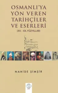 OSMANLIYA YÖN VEREN TARİHÇİLER VE ESERLERİ (XV.-XX. YÜZYILLAR)
