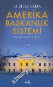 Tüm Bilinmeyenleri ile Amerika Başkanlık Sistemi -