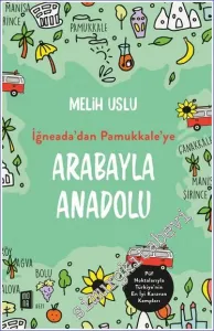 İğneada’dan Pamukkale’ye Arabayla Anadolu : Püf Noktalarıyla Türkiye’nin En İyi Karavan Kampları -