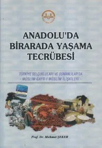 Anadolu'da Birarada Yaşama Tecrübesi Türkiye Selçukluları ve Osmanlılarda -Müslim-Gayr-i Müslim İlişkiler
