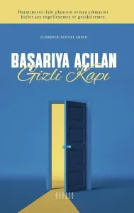 Başarıya Açılan Gizli Kapı;Hayatımızın İlahi Planının Ortaya Çıkmasını Hiçbir Şey Engelleyemez ve Geciktiremez.