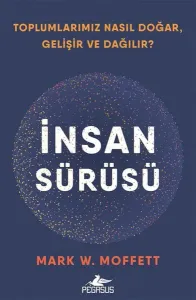 İnsan Sürüsü: Toplumlarımız Nasıl Doğar Gelişir ve Dağılır?