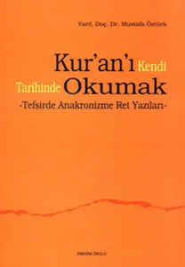 Kur'an'ı Kendi Tarihinde Okumak; Tafsirde Anakronizme Ret Yazıları