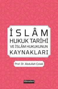 İslâm Hukuk Tarihi ve İslâm Hukukunun Kaynakları