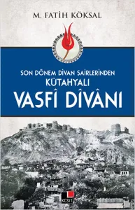 Son Dönem Dîvan Şairlerinden Kütahyalı Vasfî Dîvânı