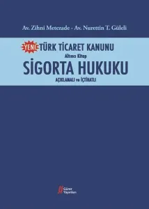 Yeni Türk Ticaret Kanunu Altıncı Kitap Sigorta Hukuku Açıklamalı ve İçtihatlı