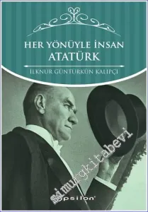 Her Yönüyle İnsan Atatürk -