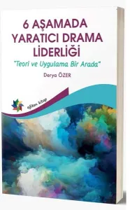 6 Aşamada Yaratıcı Drama Liderliği;Teori Ve Uygulama Bir Arada