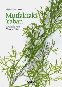 Mutfaktaki Yaban: Anadolu'nun Yenen Otları  -