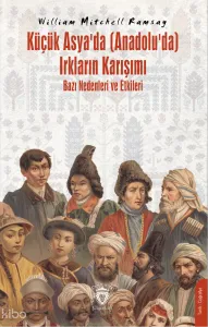 Küçük Asya’da (Anadolu’da) Irkların Karışımı – Bazı Nedenleri ve Etkileri