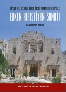 Erken Hırıstiyan Sanatı; Türkiye'de Geç Antik Dönem Önemli Merkezleri İle Birlikte