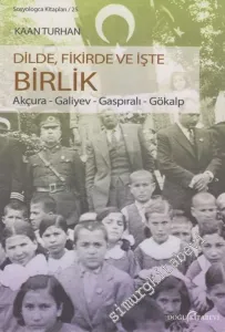 Dilde Fikirde ve İşte Birlik: Akçura - Galiyev - Gaspıralı - Gökalp -         2013