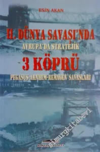 2. Dünya Savaşı'nda Avrupa'da Stratejik 3 Köprü : Pegasus - Arnhem - Remagen Savaşları -         2005